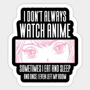 I Don't Always Watch Anime - Funny Anime Sticker